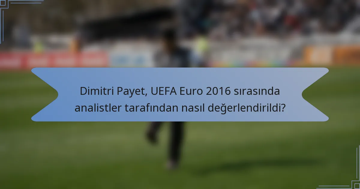 Dimitri Payet, UEFA Euro 2016 sırasında analistler tarafından nasıl değerlendirildi?