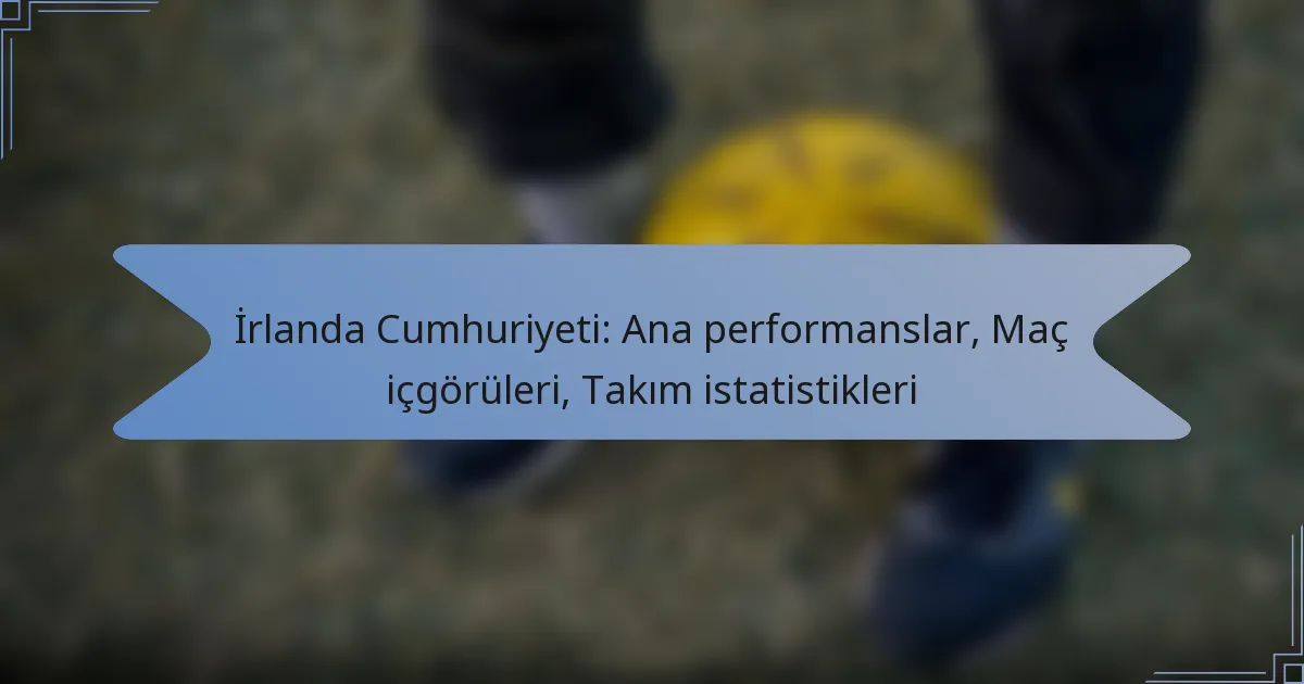İrlanda Cumhuriyeti: Ana performanslar, Maç içgörüleri, Takım istatistikleri