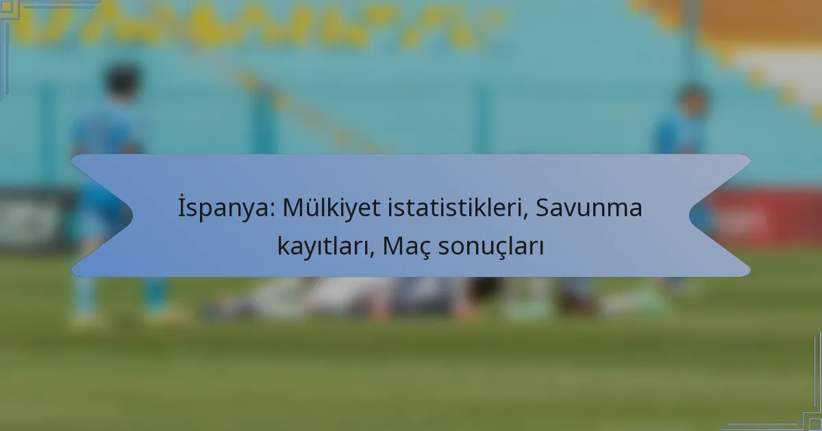 İspanya: Mülkiyet istatistikleri, Savunma kayıtları, Maç sonuçları